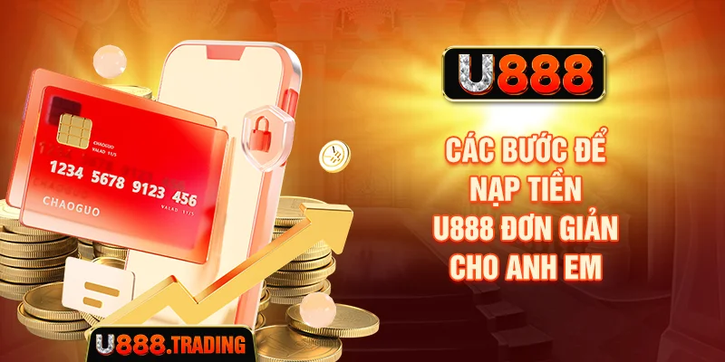 Các bước để nạp tiền U888 đơn giản cho anh em