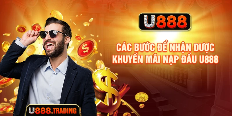 Các bước để nhận được khuyến mãi nạp đầu U888