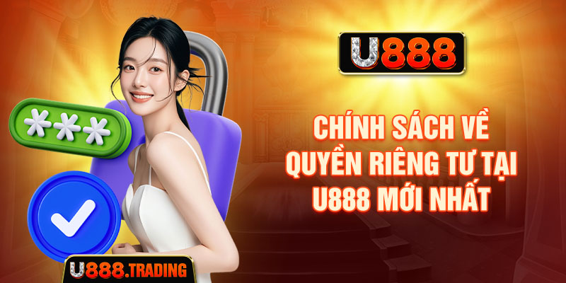 Chính sách về quyền riêng tư tại U888 mới nhất