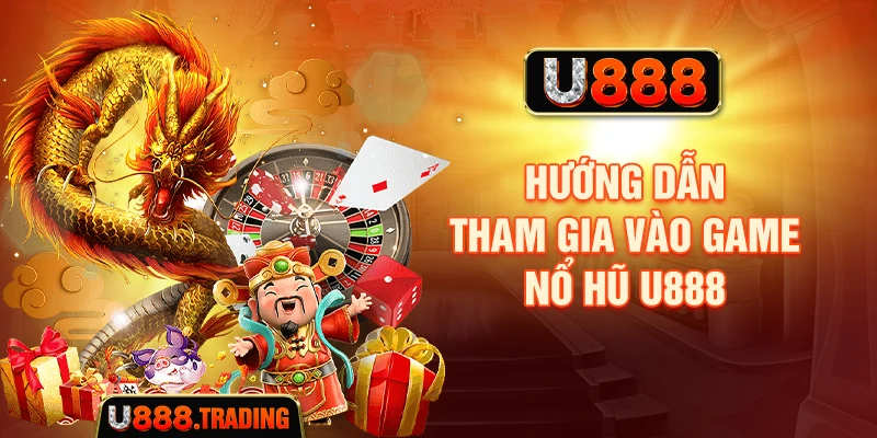 Hướng dẫn tham gia vào game nổ hũ U888