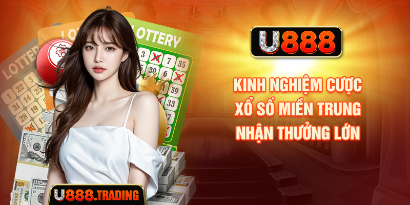 Kinh nghiệm cược xổ số miền Trung nhận thưởng lớn