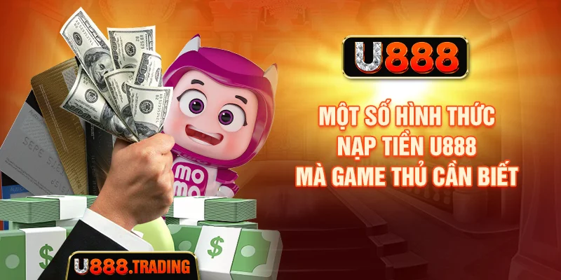 Một số hình thức nạp tiền U888 mà game thủ cần biết