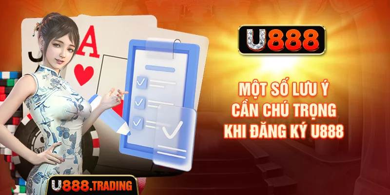 Một số lưu ý cần chú trọng khi đăng ký U888