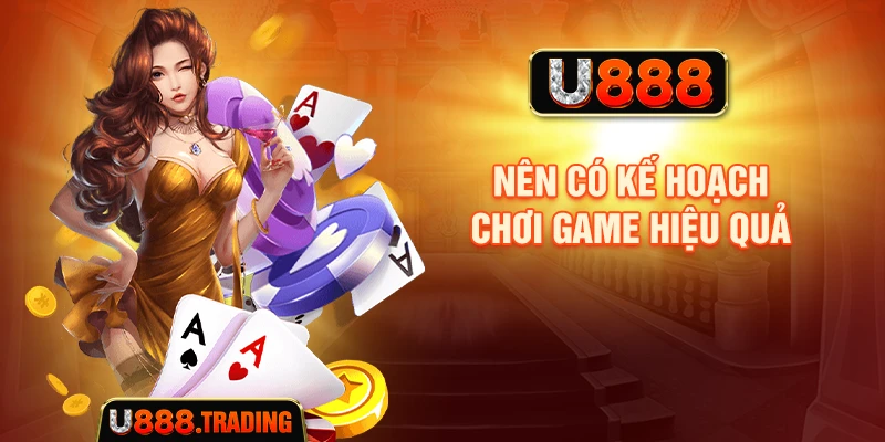 Nên có kế hoạch chơi game hiệu quả