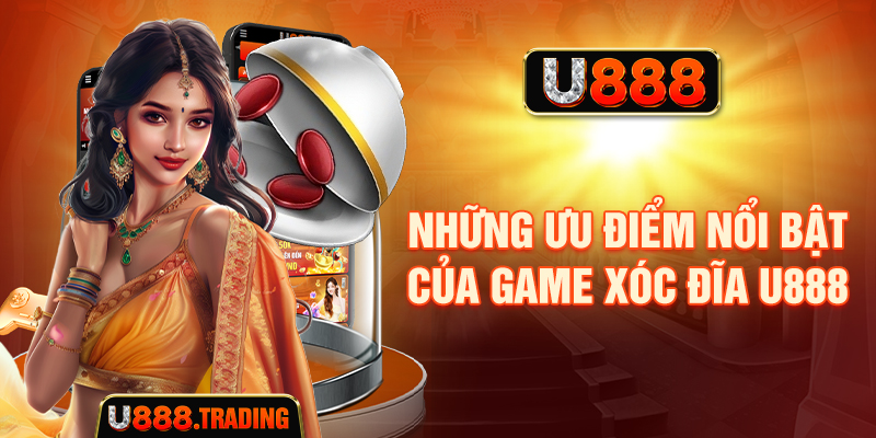 Những ưu điểm nổi bật của game xóc đĩa U888