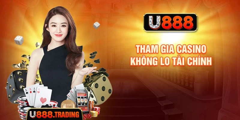 Tham gia casino không lo tài chính