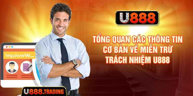 Tổng quan các thông tin cơ bản về miễn trừ trách nhiệm U888