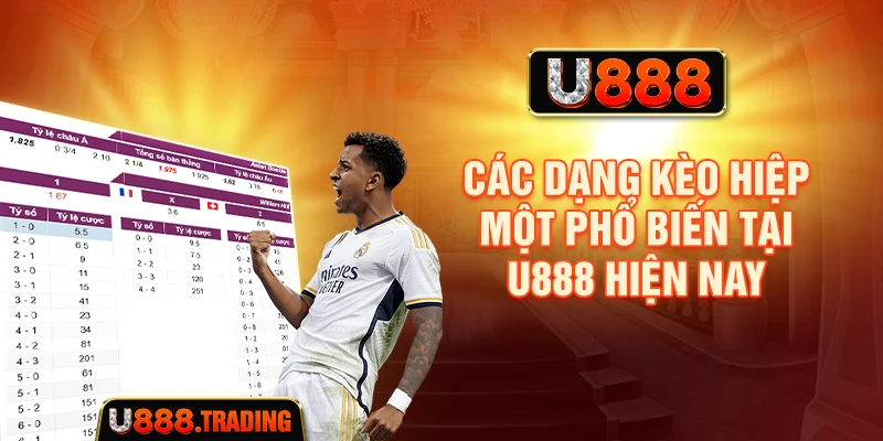 Các dạng kèo hiệp một phổ biến tại U888 hiện nay