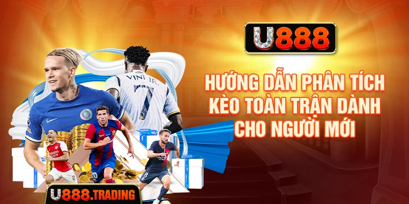 Hướng dẫn phân tích kèo toàn trận dành cho người mới