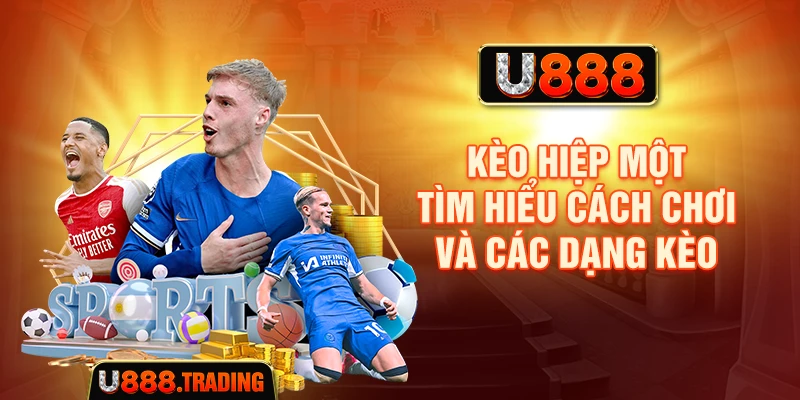 Kèo Hiệp Một - Tìm Hiểu Cách Chơi Và Các Dạng Kèo