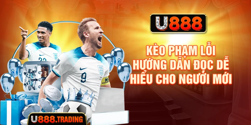 Kèo Phạm Lỗi - Hướng Dẫn Đọc Dễ Hiểu Cho Người Mới