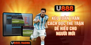 Kèo Toàn Trận - Cách Đọc Thế Trận Dễ Hiểu Cho Người Mới