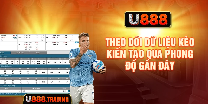 Theo dõi dữ liệu kèo kiến tạo qua phong độ gần đây