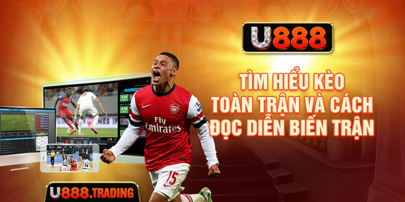 Tìm hiểu kèo toàn trận và cách đọc diễn biến trận
