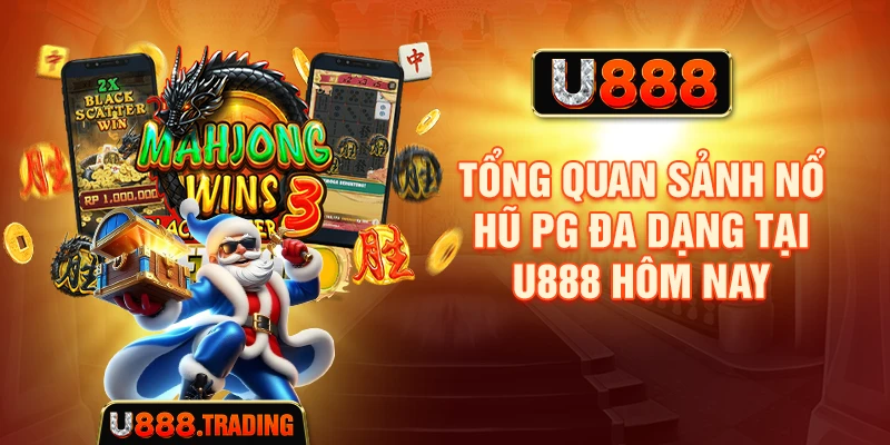 Tổng quan sảnh Nổ Hũ PG đa dạng tại U888 hôm nay