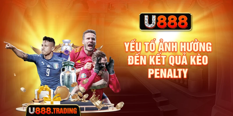 Yếu tố ảnh hưởng đến kết quả kèo penalty
