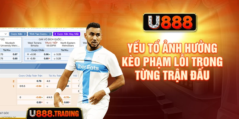Yếu tố ảnh hưởng kèo phạm lỗi trong từng trận đấu