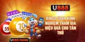 Bingo U888 - Kinh Nghiệm Tham Gia Hiệu Quả Cho Tân Thủ