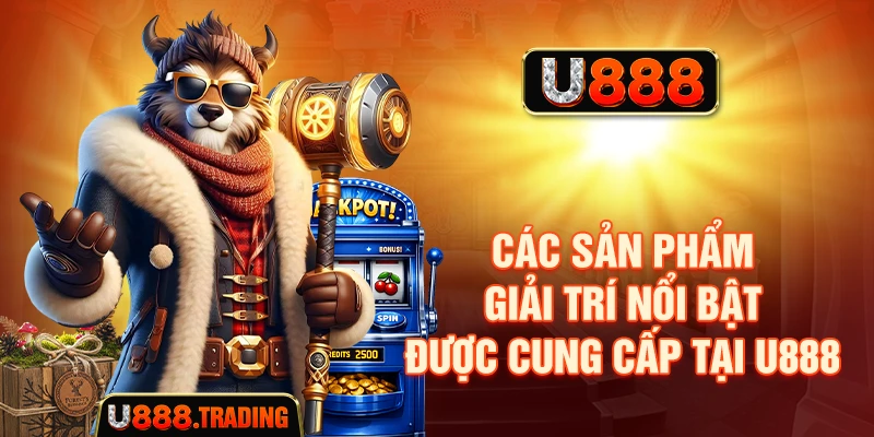 Các nhóm sản phẩm giải trí được cung cấp tại U888